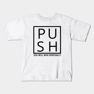 push, you will win eventually Kids T-Shirt